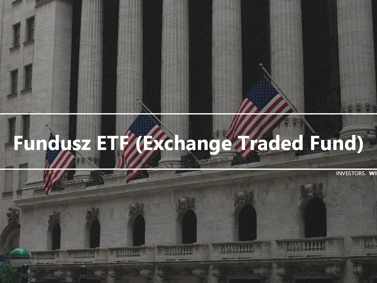 Fundusz ETF (Exchange Traded Fund)