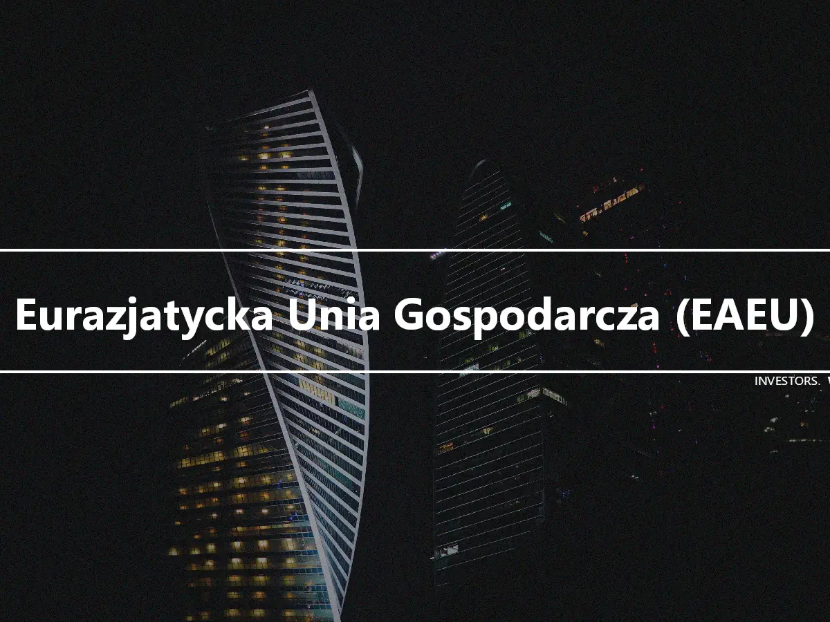 Eurazjatycka Unia Gospodarcza (EAEU)