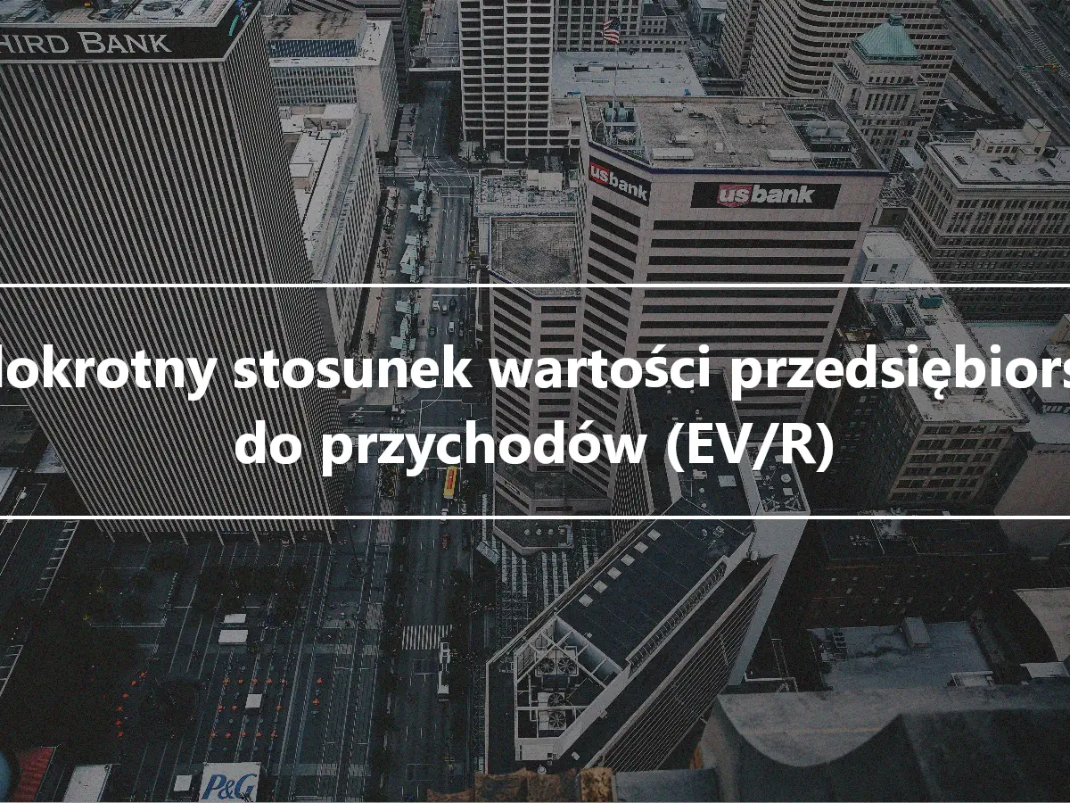 Wielokrotny stosunek wartości przedsiębiorstwa do przychodów (EV/R)