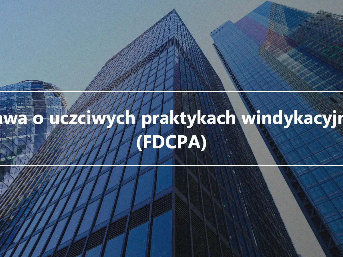 Ustawa o uczciwych praktykach windykacyjnych (FDCPA)
