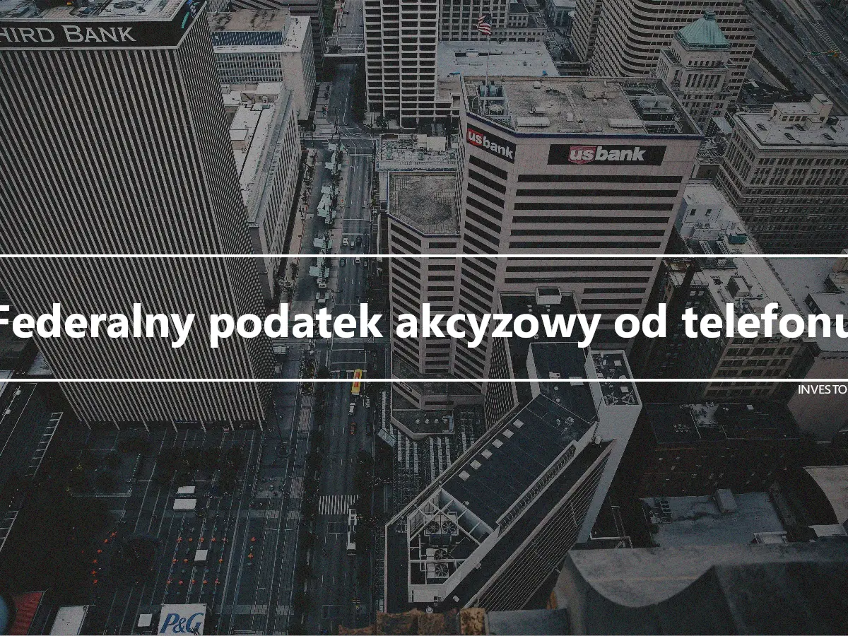 Federalny podatek akcyzowy od telefonu