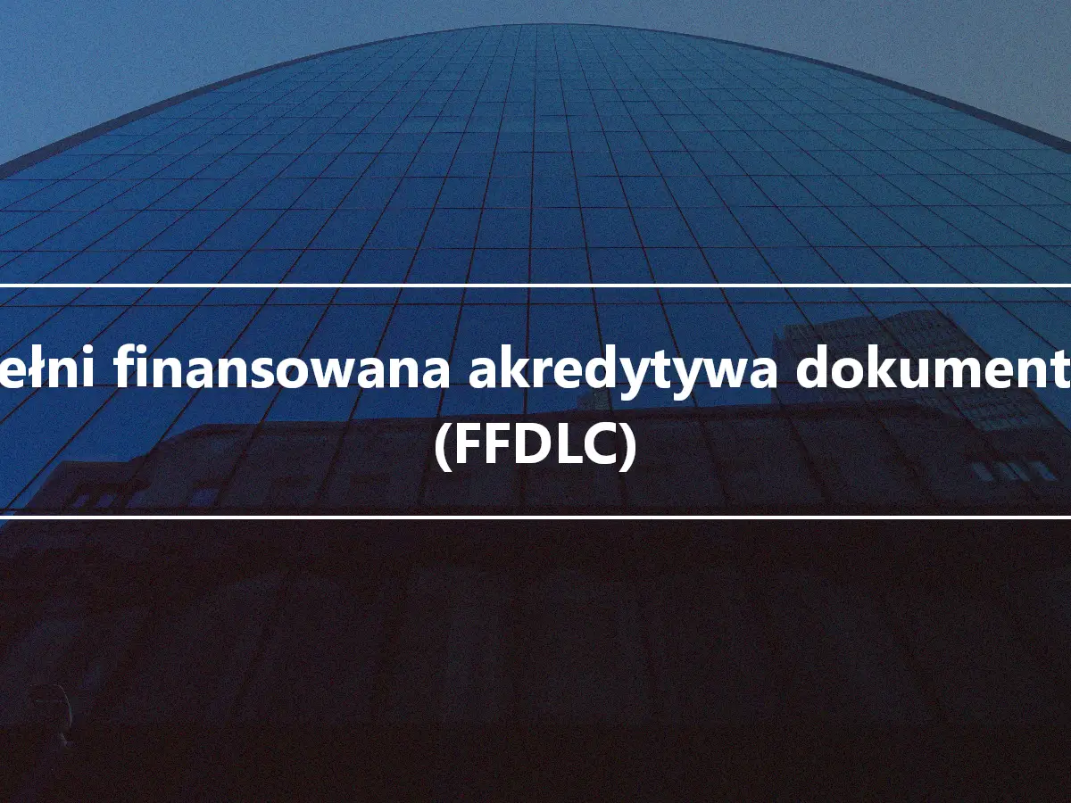 W pełni finansowana akredytywa dokumentowa (FFDLC)