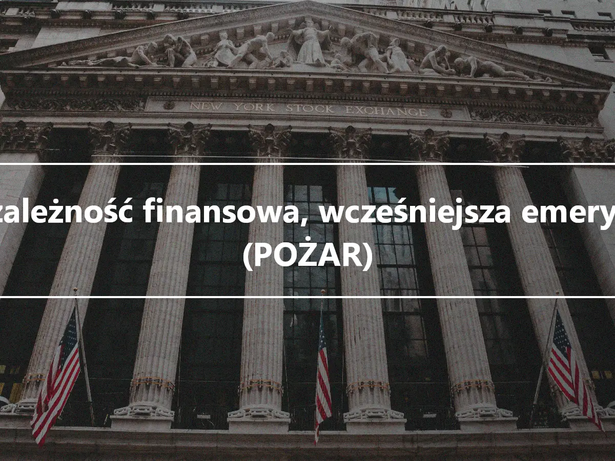 Niezależność finansowa, wcześniejsza emerytura (POŻAR)