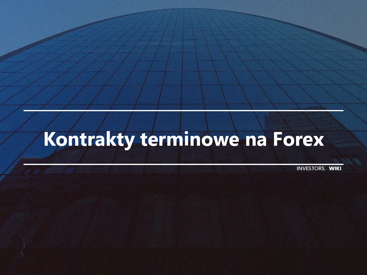 Kontrakty terminowe na Forex