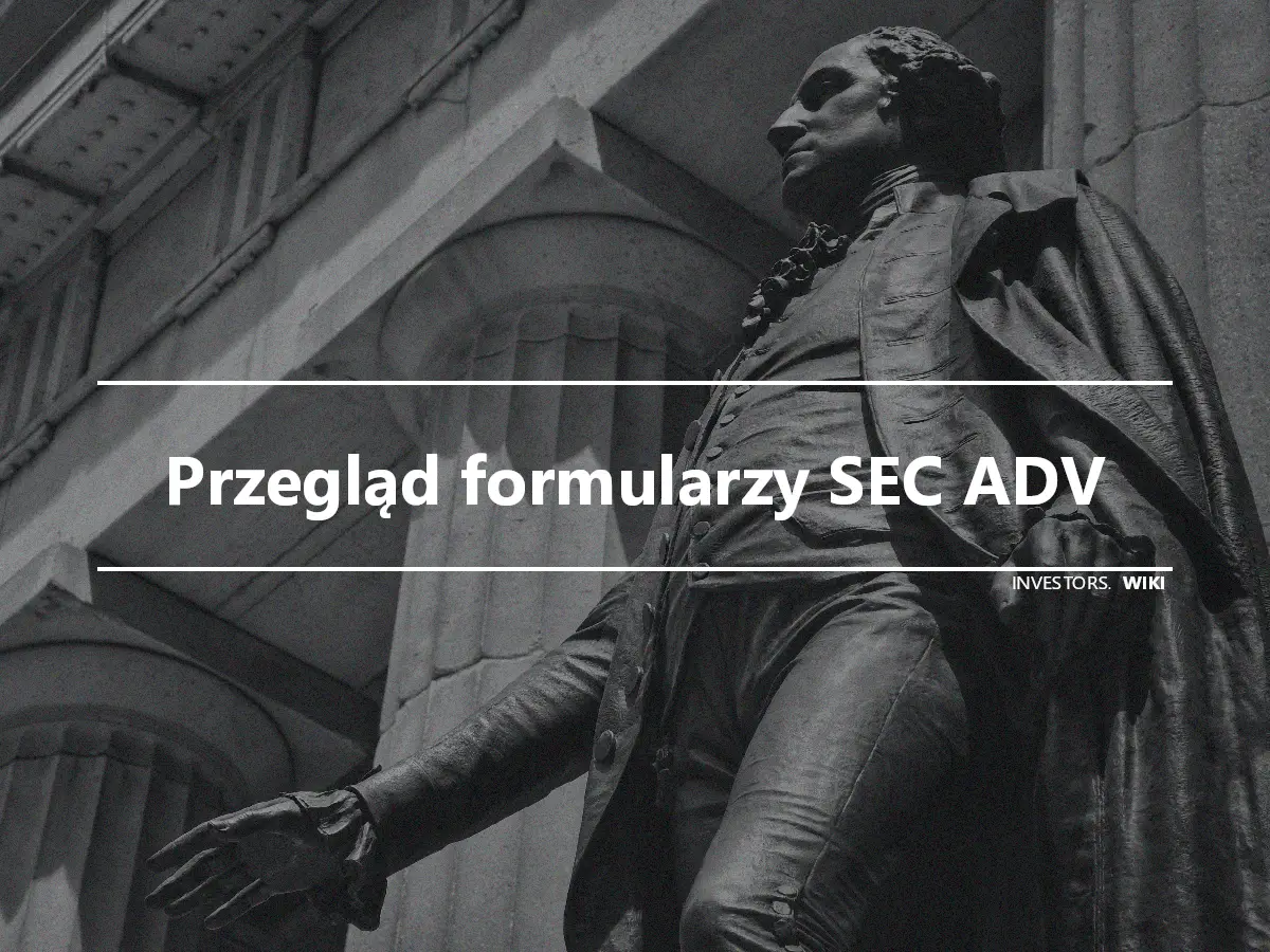 Przegląd formularzy SEC ADV