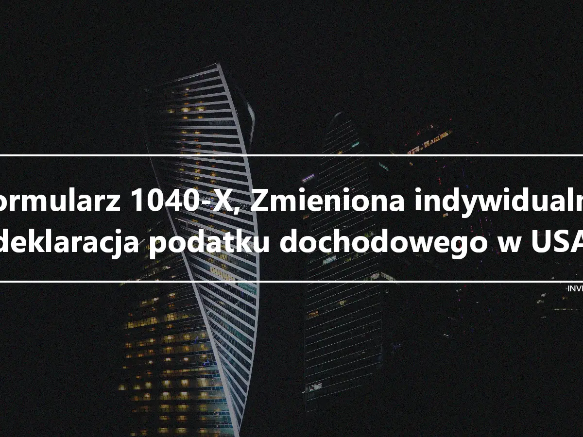 Formularz 1040-X, Zmieniona indywidualna deklaracja podatku dochodowego w USA