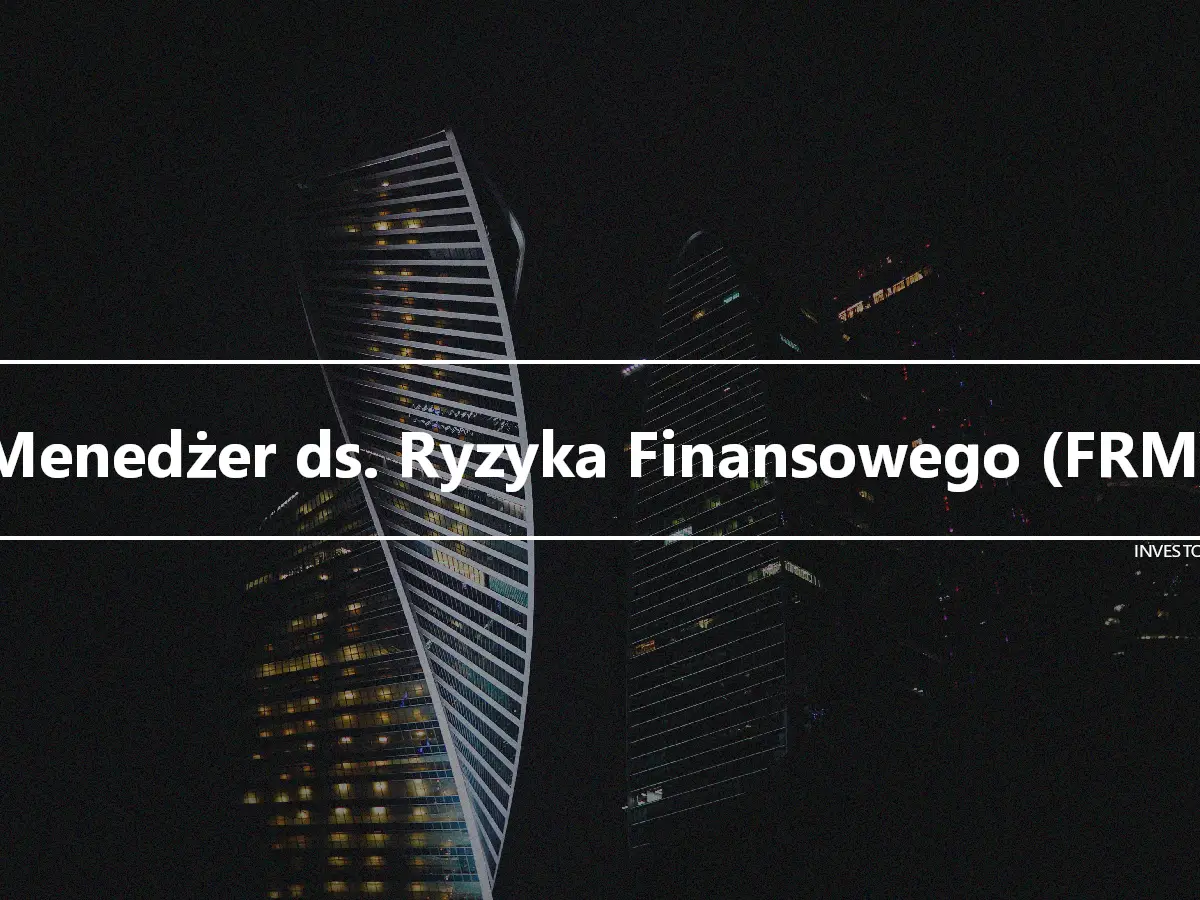 Menedżer ds. Ryzyka Finansowego (FRM)