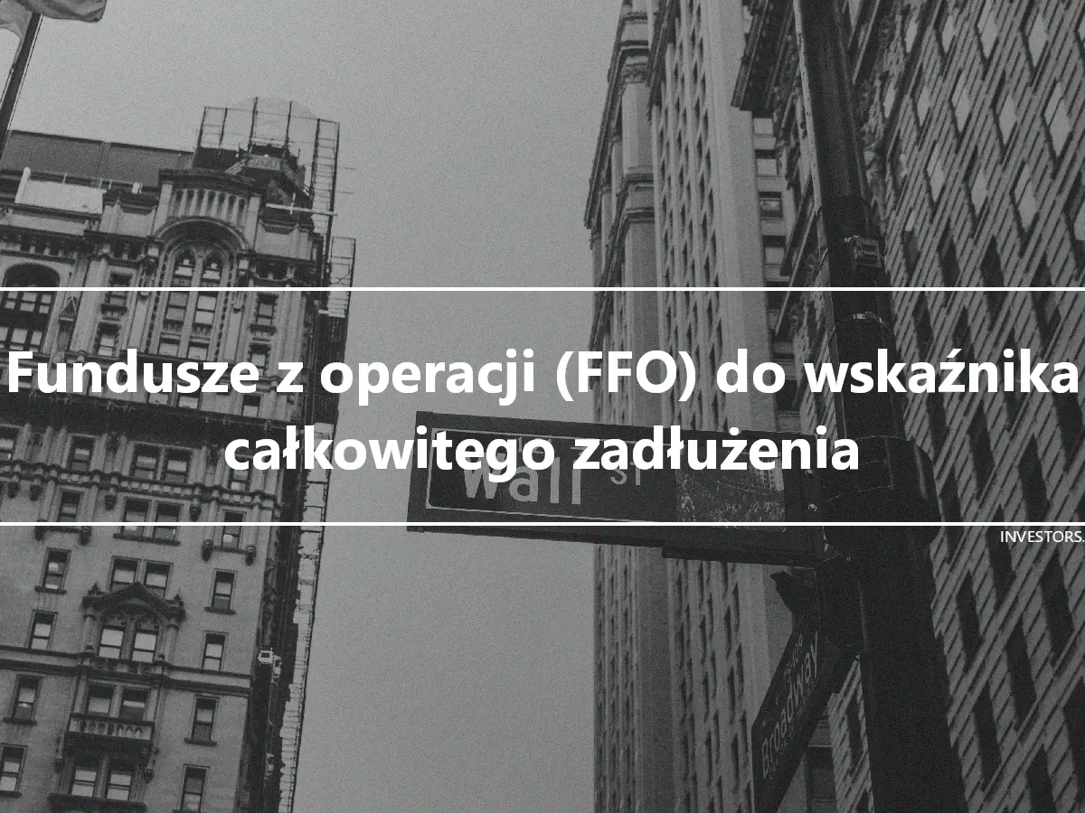 Fundusze z operacji (FFO) do wskaźnika całkowitego zadłużenia