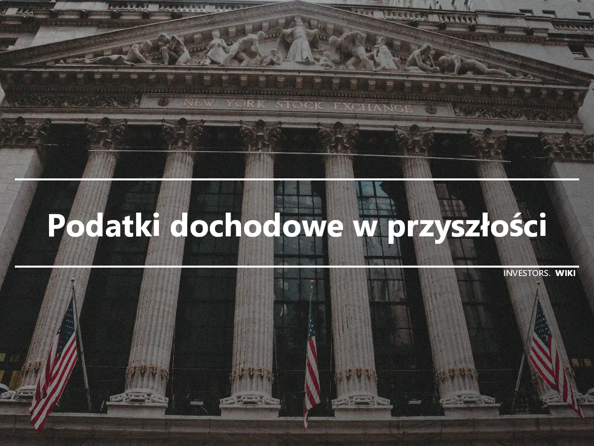 Podatki dochodowe w przyszłości