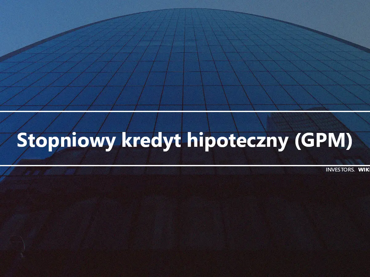 Stopniowy kredyt hipoteczny (GPM)