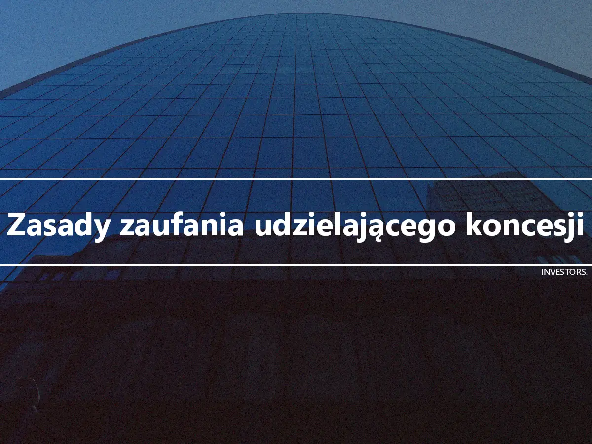 Zasady zaufania udzielającego koncesji