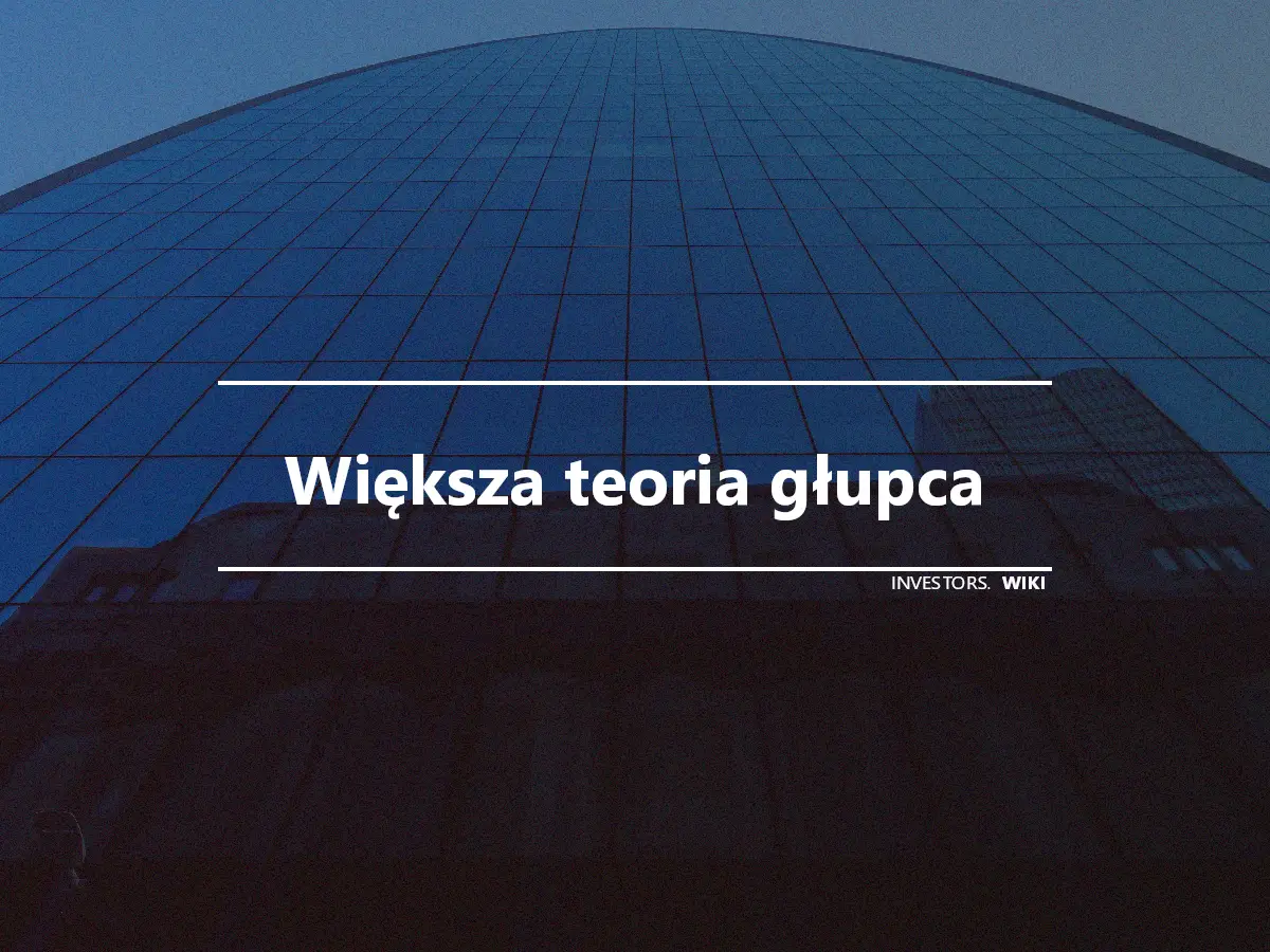 Większa teoria głupca