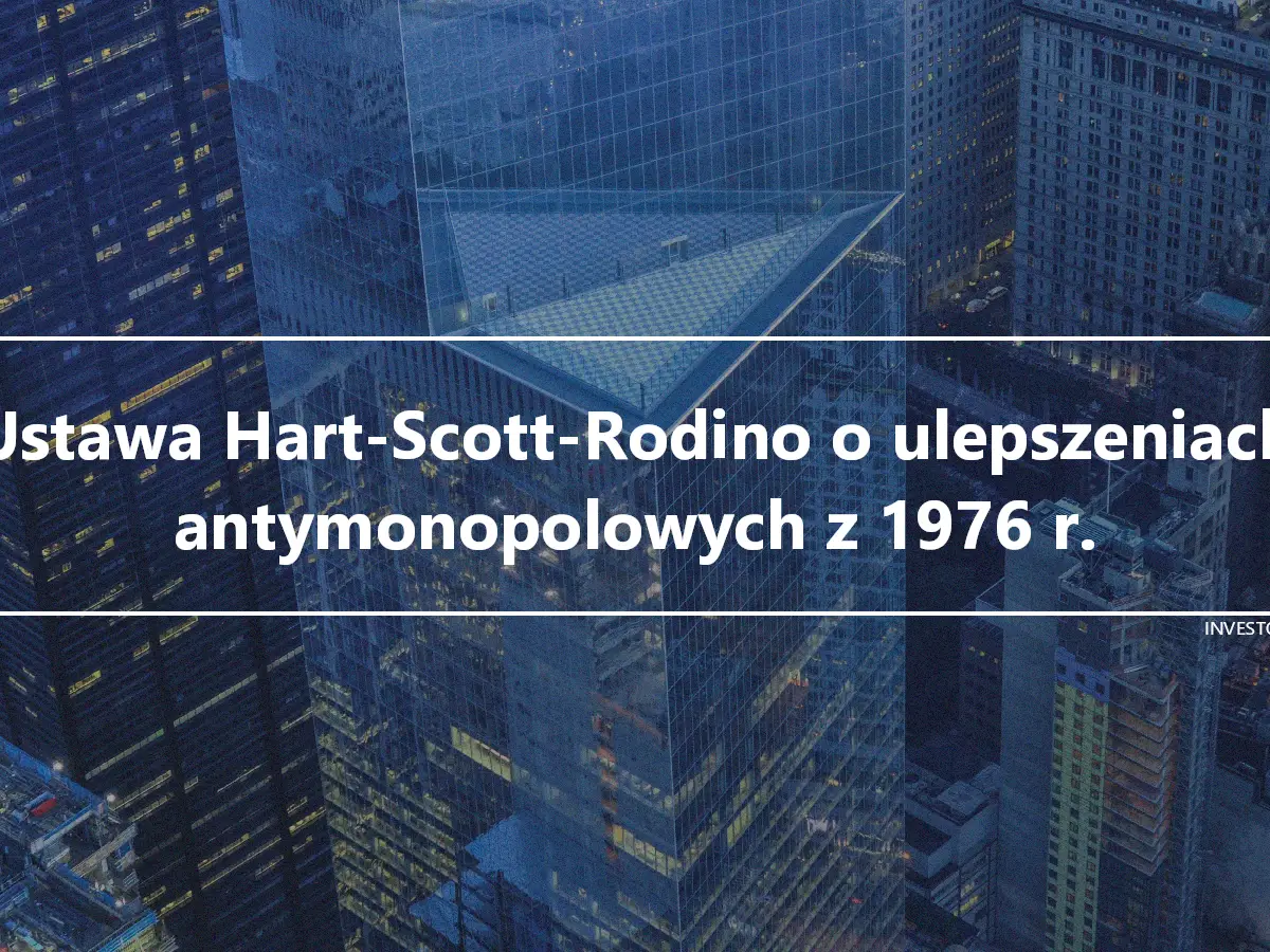 Ustawa Hart-Scott-Rodino o ulepszeniach antymonopolowych z 1976 r.