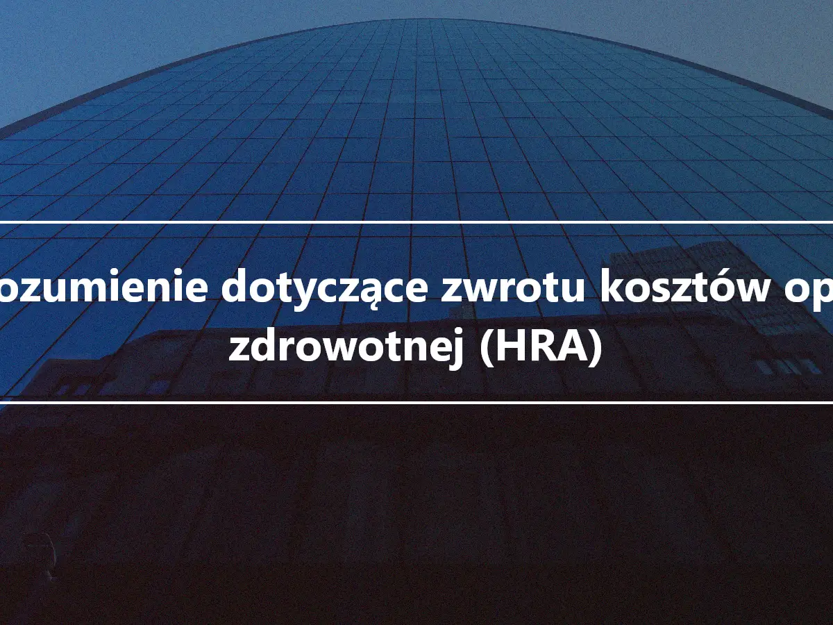 Porozumienie dotyczące zwrotu kosztów opieki zdrowotnej (HRA)