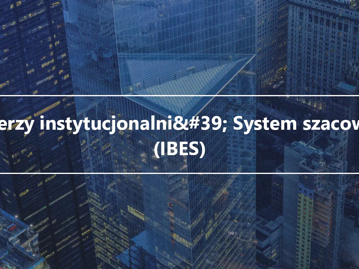 Brokerzy instytucjonalni&#39; System szacowania (IBES)