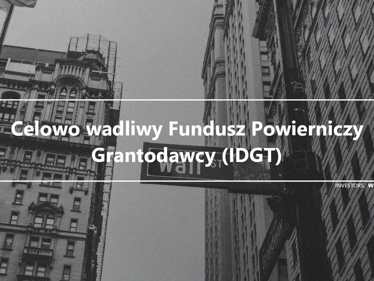 Celowo wadliwy Fundusz Powierniczy Grantodawcy (IDGT)