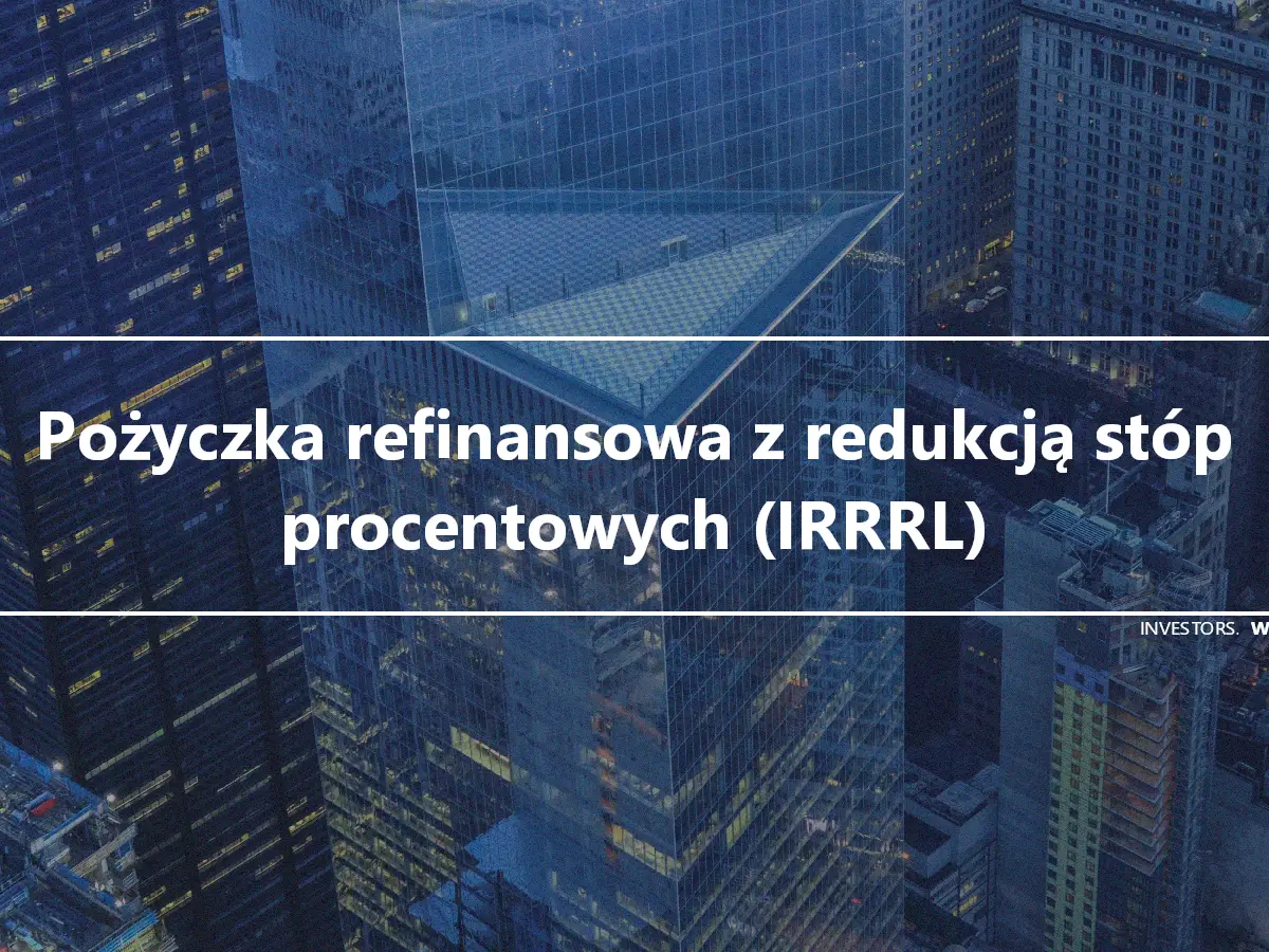 Pożyczka refinansowa z redukcją stóp procentowych (IRRRL)