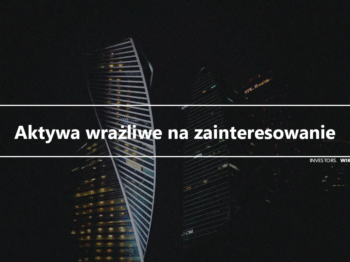 Aktywa wrażliwe na zainteresowanie