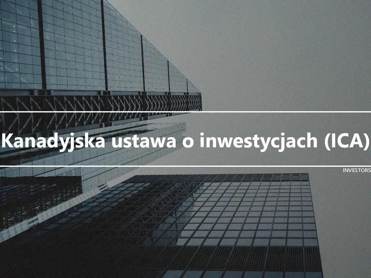 Kanadyjska ustawa o inwestycjach (ICA)