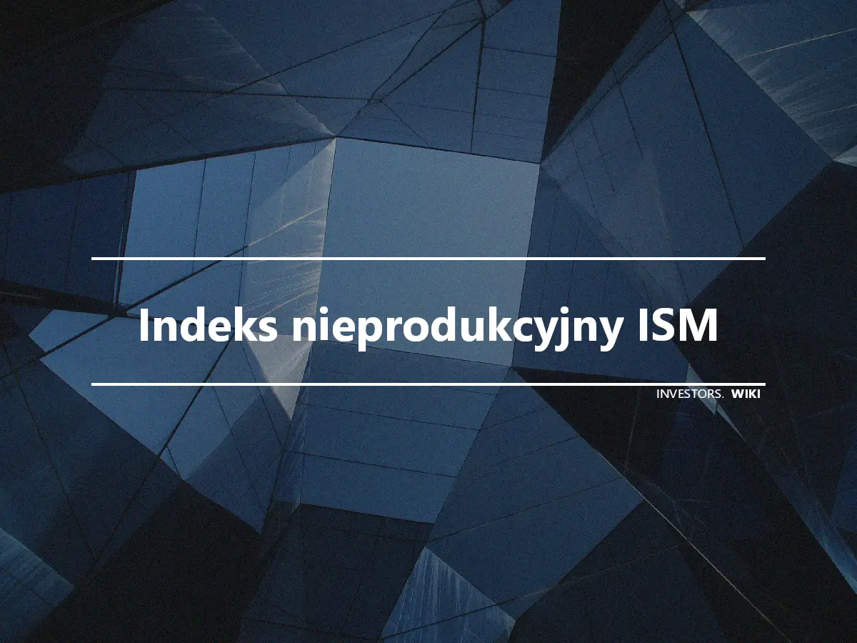 Indeks nieprodukcyjny ISM