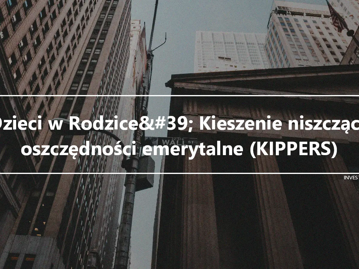 Dzieci w Rodzice&#39; Kieszenie niszczące oszczędności emerytalne (KIPPERS)