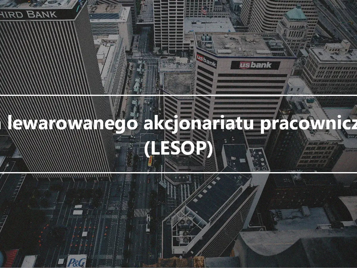 Plan lewarowanego akcjonariatu pracowniczego (LESOP)