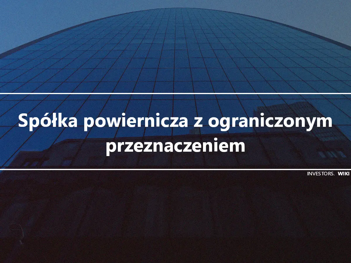 Spółka powiernicza z ograniczonym przeznaczeniem