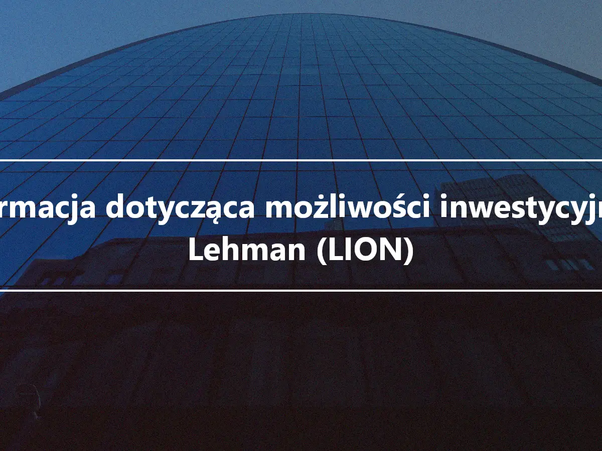 Informacja dotycząca możliwości inwestycyjnych Lehman (LION)