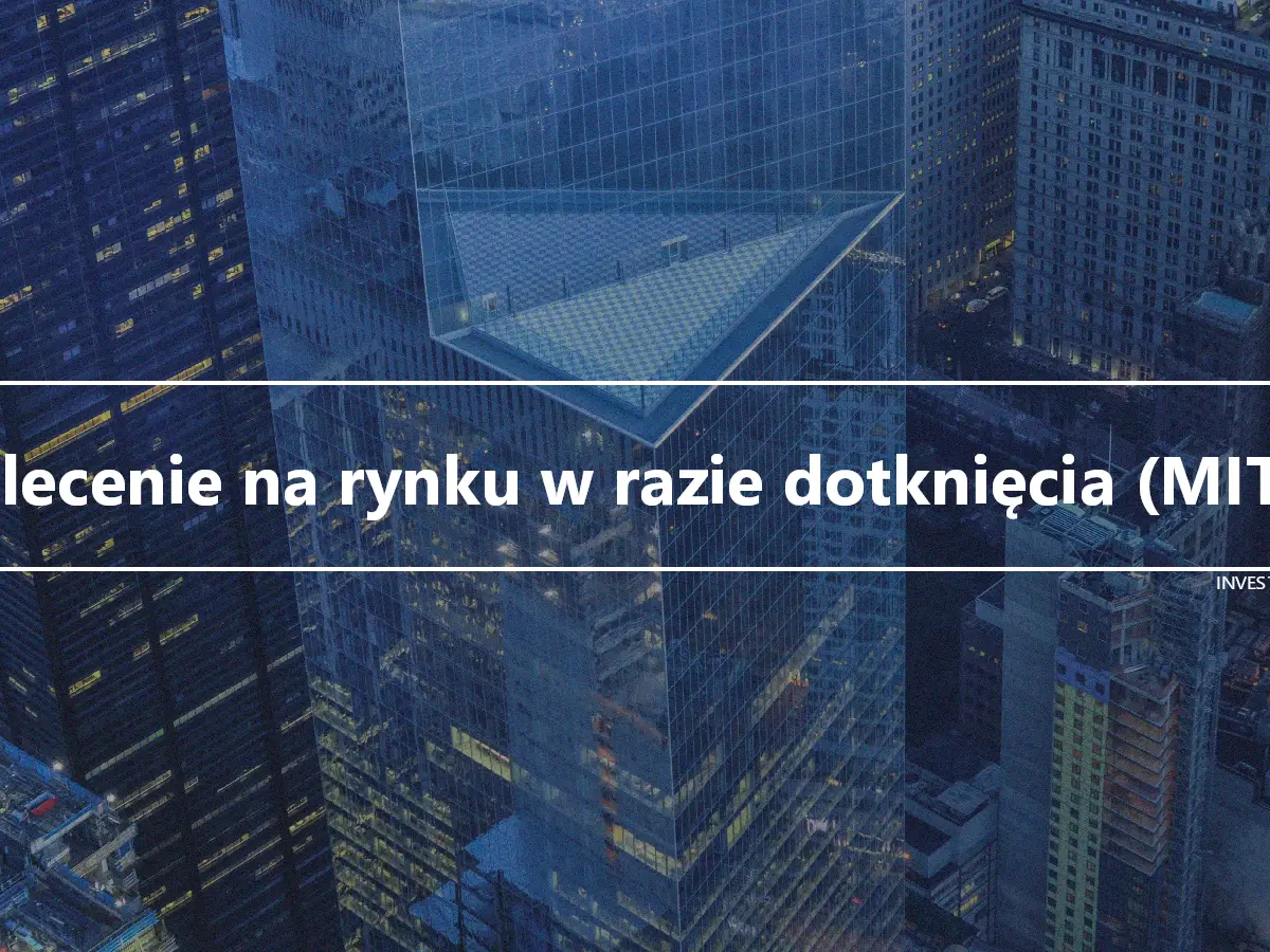 Zlecenie na rynku w razie dotknięcia (MIT)