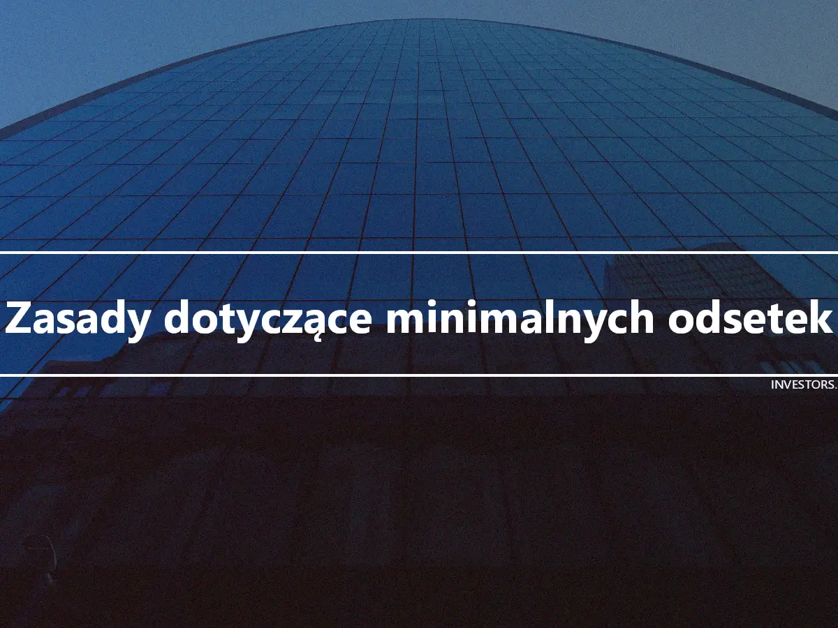 Zasady dotyczące minimalnych odsetek