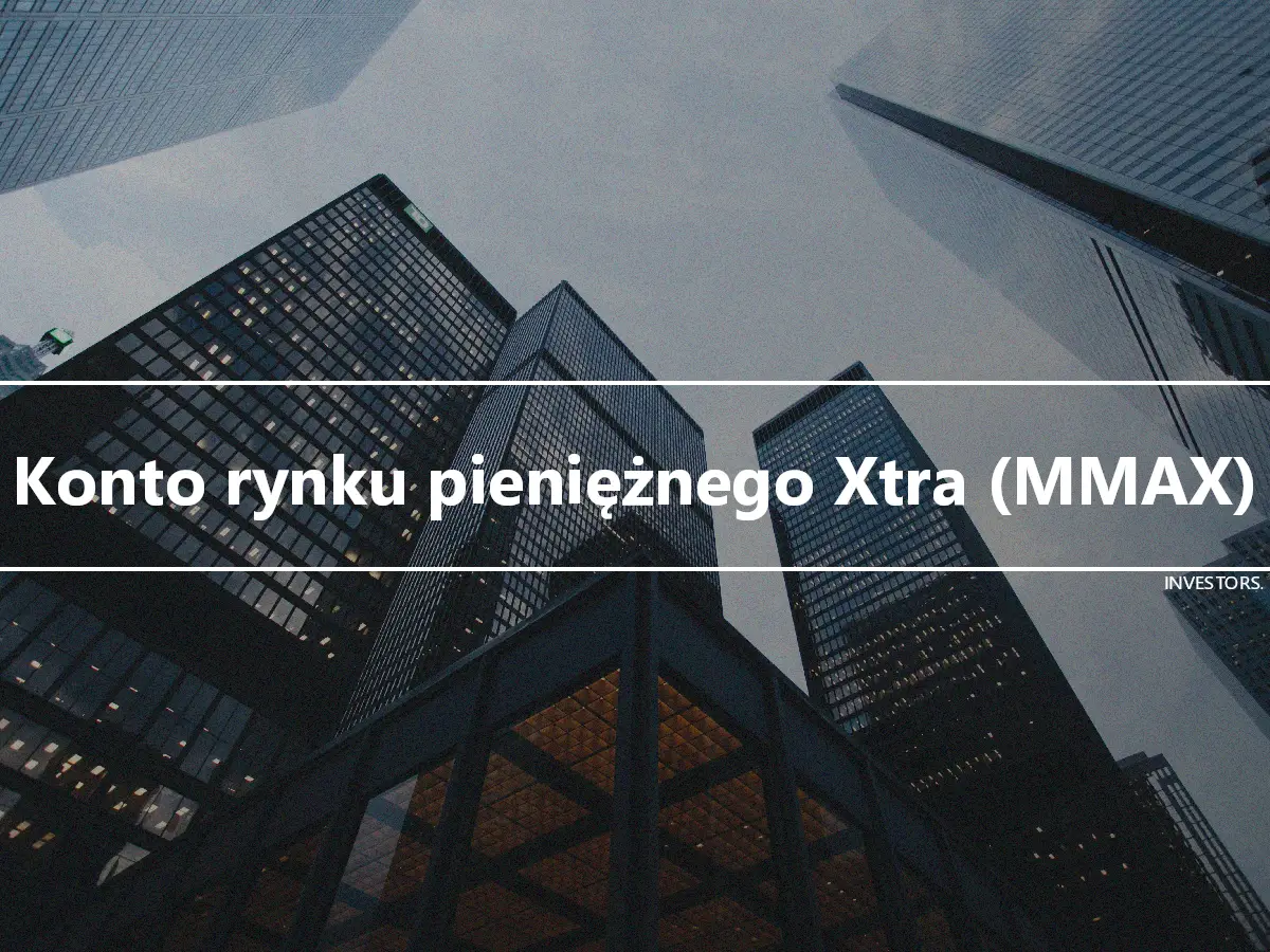 Konto rynku pieniężnego Xtra (MMAX)