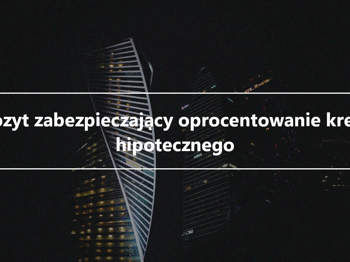 Depozyt zabezpieczający oprocentowanie kredytu hipotecznego