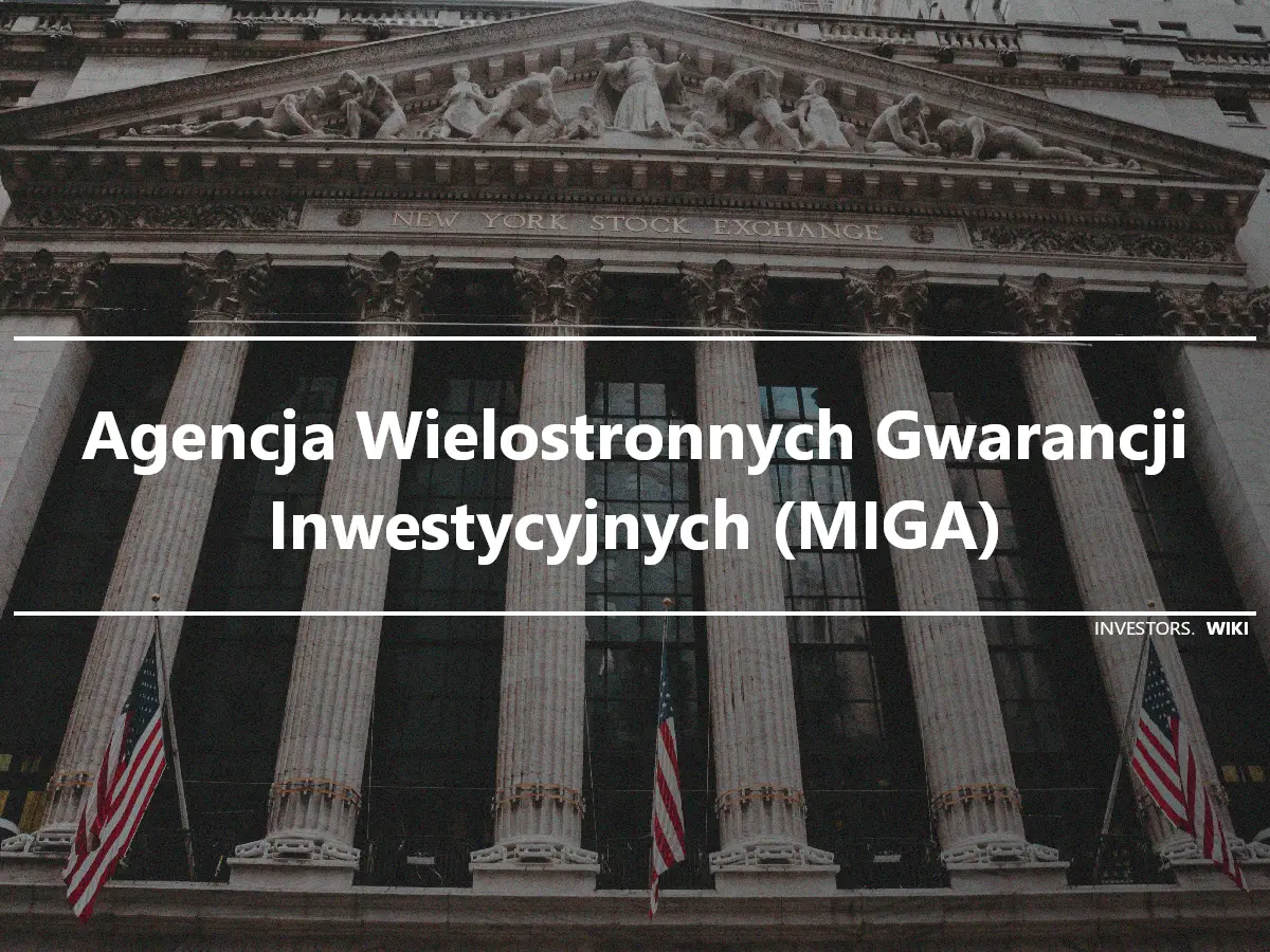 Agencja Wielostronnych Gwarancji Inwestycyjnych (MIGA)