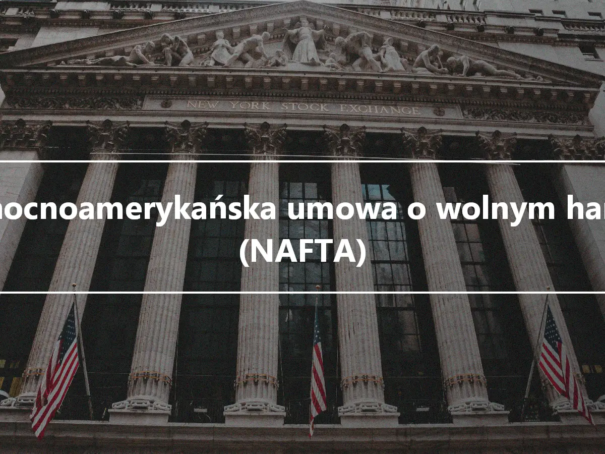 Północnoamerykańska umowa o wolnym handlu (NAFTA)