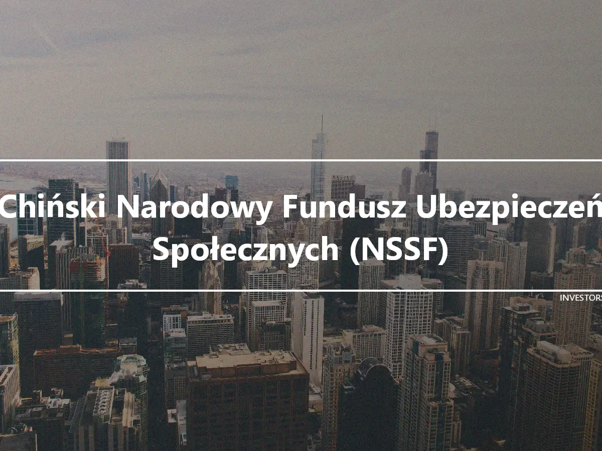 Chiński Narodowy Fundusz Ubezpieczeń Społecznych (NSSF)