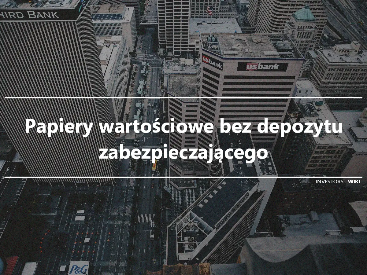 Papiery wartościowe bez depozytu zabezpieczającego