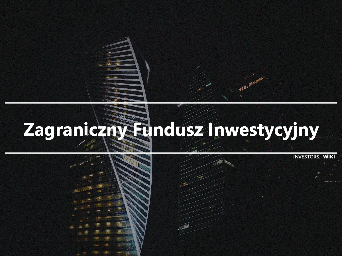 Zagraniczny Fundusz Inwestycyjny