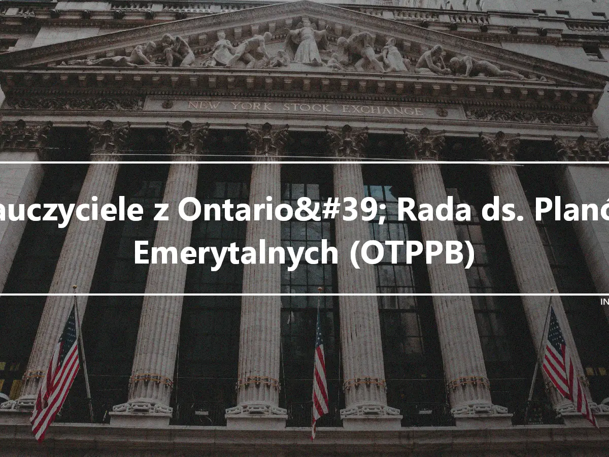 Nauczyciele z Ontario&#39; Rada ds. Planów Emerytalnych (OTPPB)