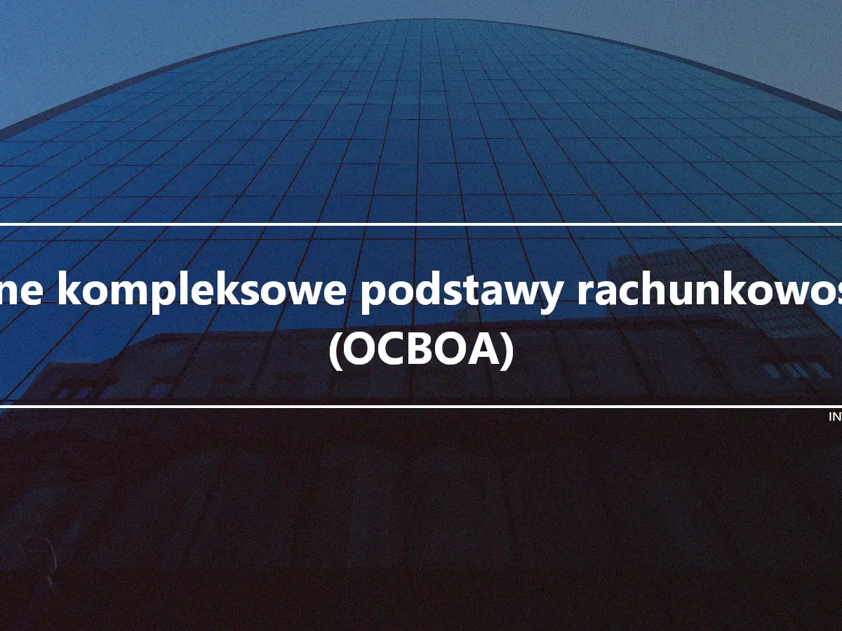 Inne kompleksowe podstawy rachunkowości (OCBOA)