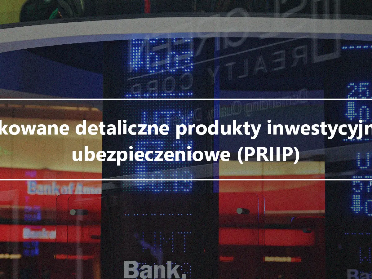 Pakowane detaliczne produkty inwestycyjne i ubezpieczeniowe (PRIIP)