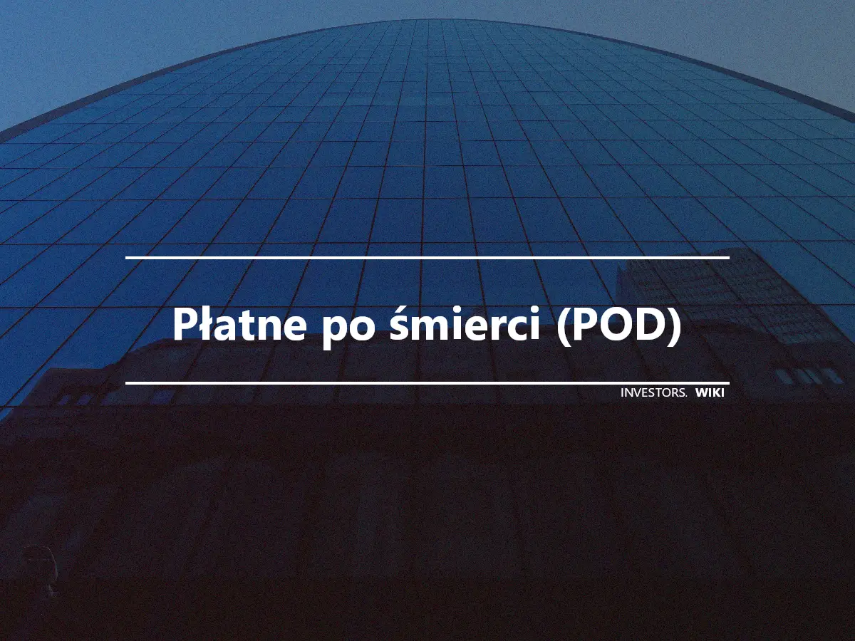 Płatne po śmierci (POD)