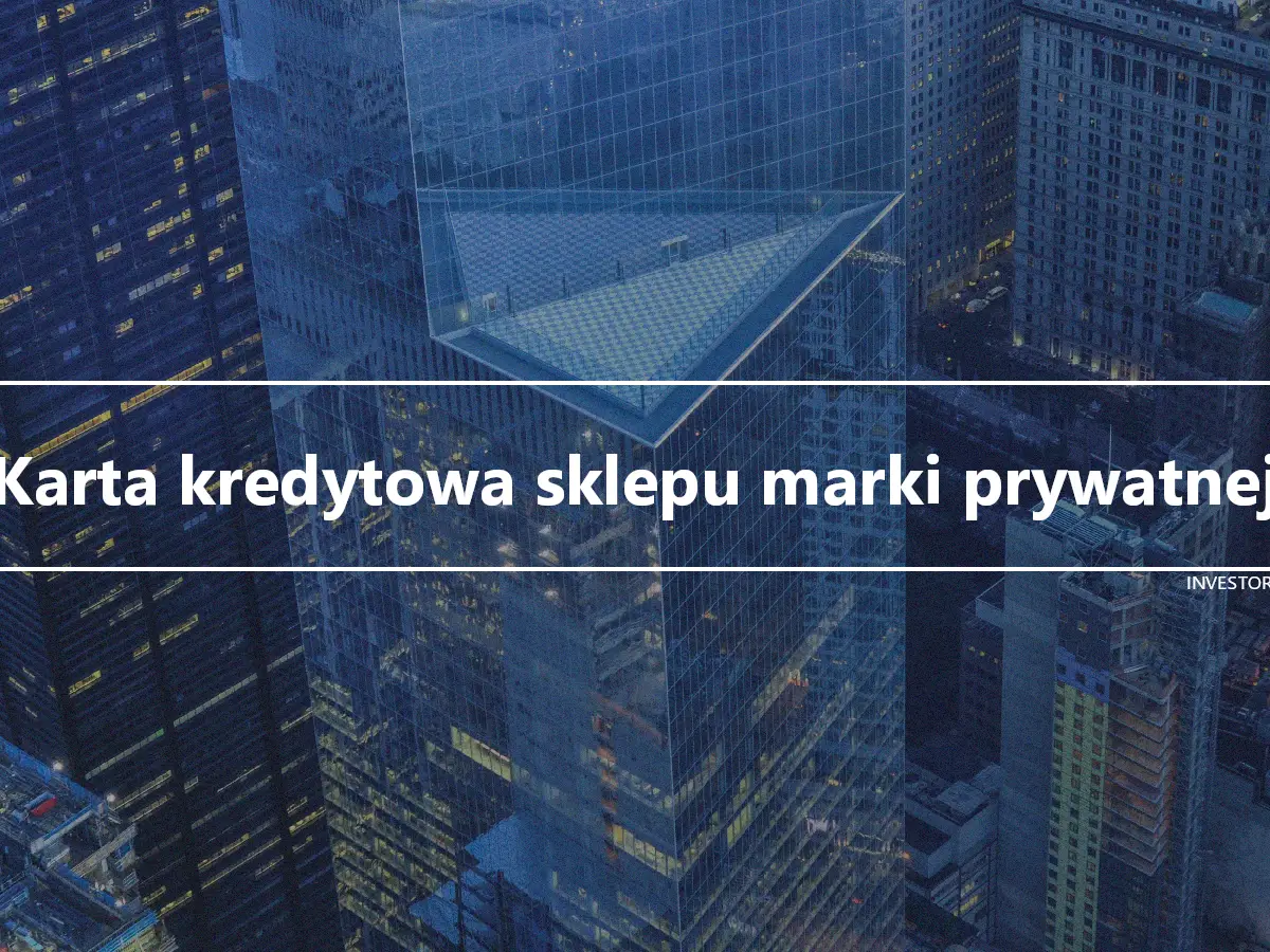 Karta kredytowa sklepu marki prywatnej