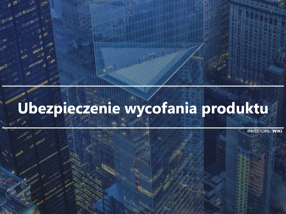 Ubezpieczenie wycofania produktu