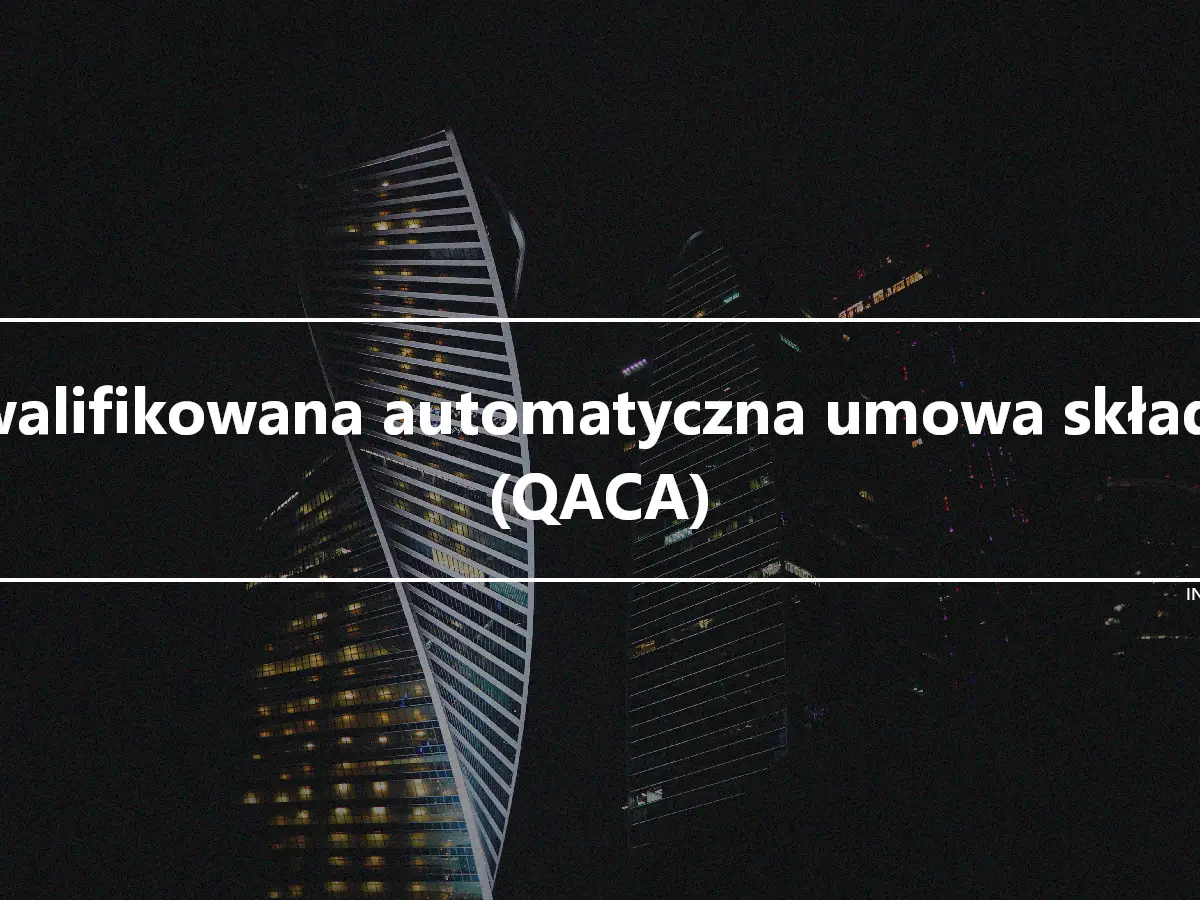 Kwalifikowana automatyczna umowa składki (QACA)