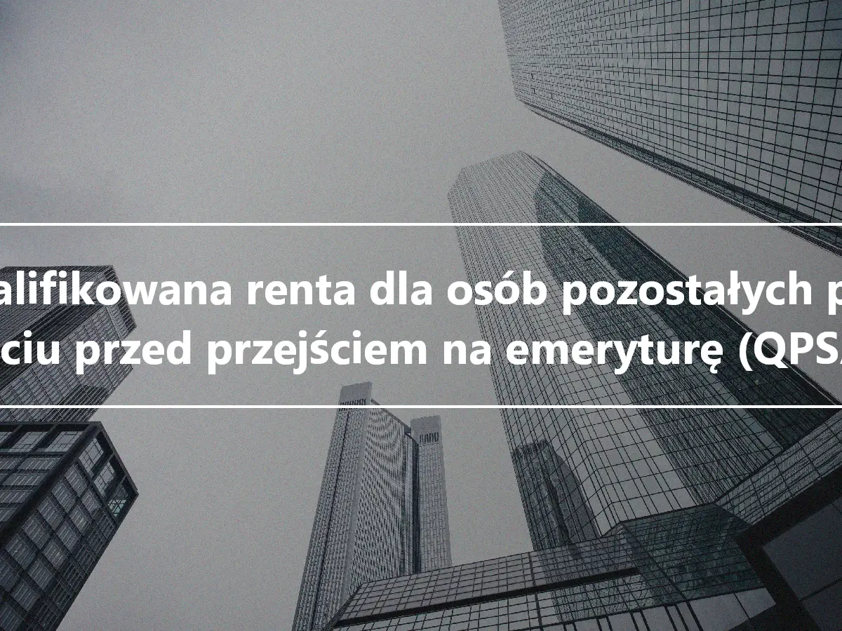 Kwalifikowana renta dla osób pozostałych przy życiu przed przejściem na emeryturę (QPSA)