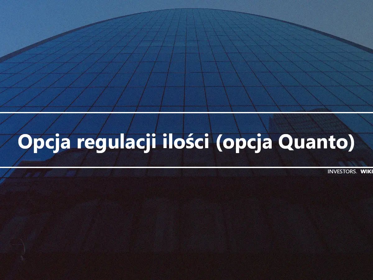 Opcja regulacji ilości (opcja Quanto)