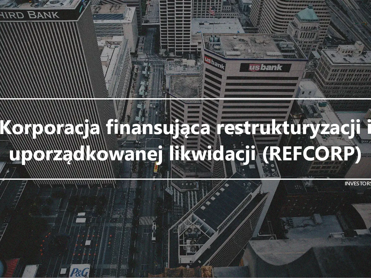 Korporacja finansująca restrukturyzacji i uporządkowanej likwidacji (REFCORP)