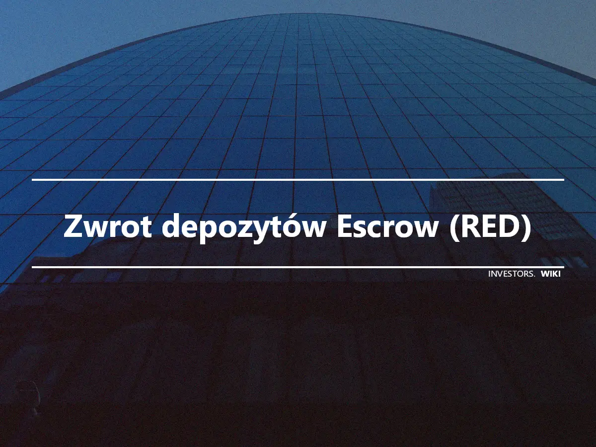Zwrot depozytów Escrow (RED)