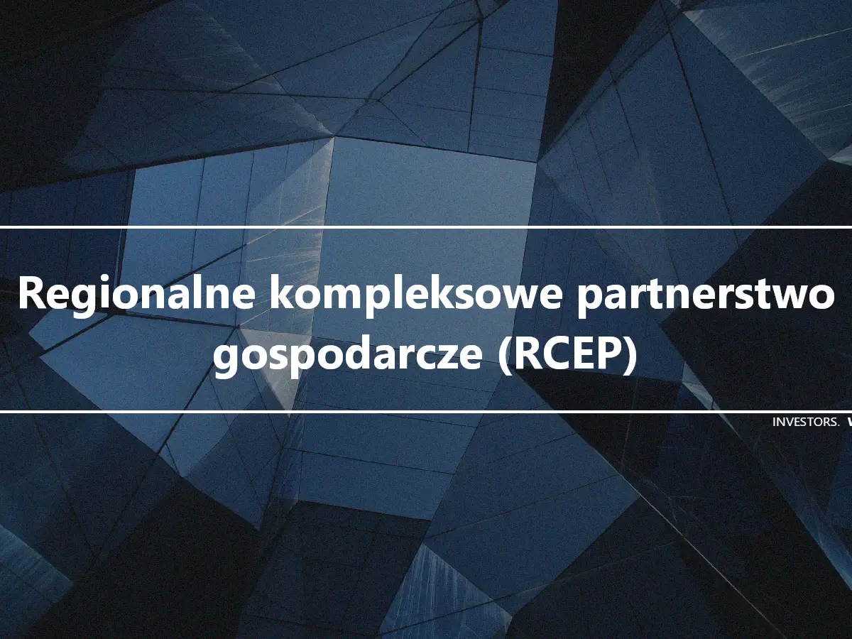Regionalne kompleksowe partnerstwo gospodarcze (RCEP)