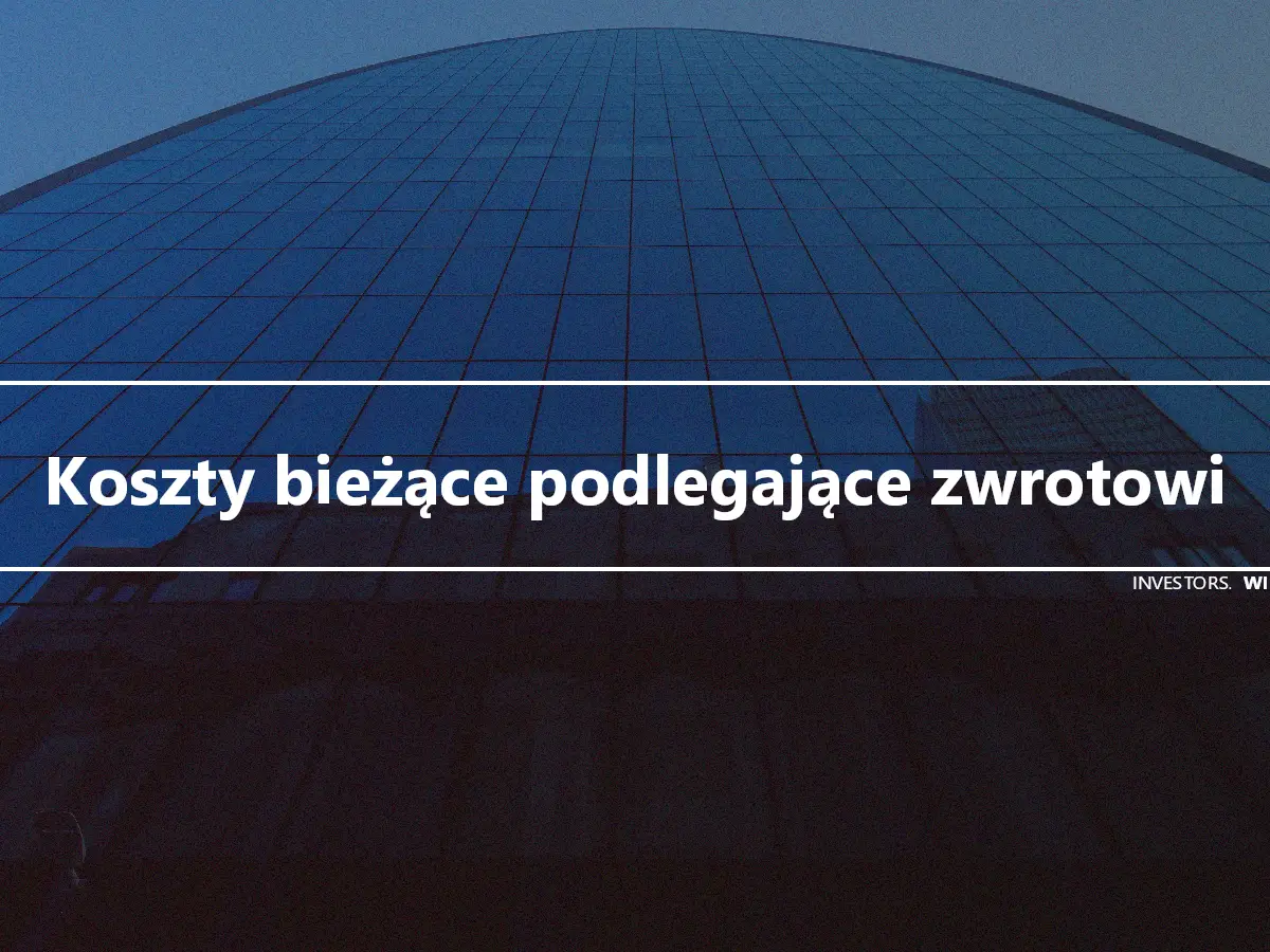 Koszty bieżące podlegające zwrotowi